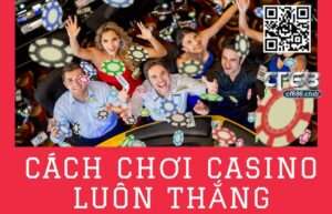 Cách chơi casino luôn thắng