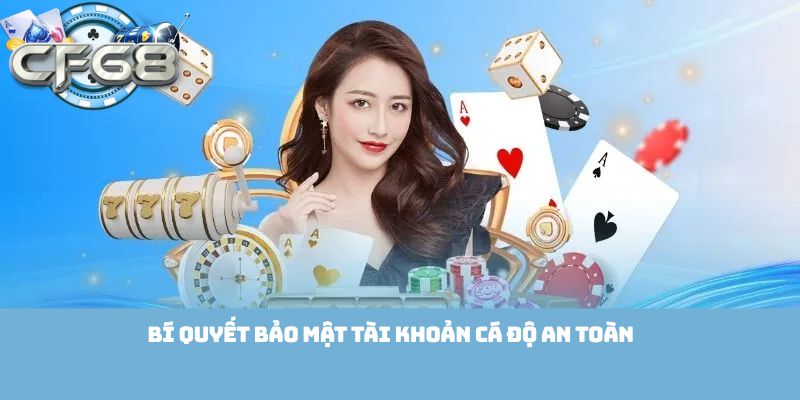Bí quyết bảo mật tài khoản cá độ an toàn