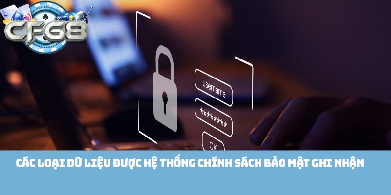 Các loại dữ liệu được hệ thống chính sách bảo mật ghi nhận