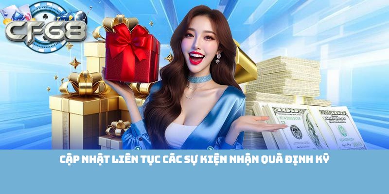 Cập nhật liên tục các sự kiện nhận quà định kỳ