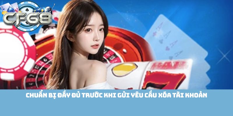 Chuẩn bị đầy đủ trước khi gửi yêu cầu xóa tài khoản