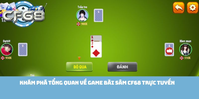 Khám phá tổng quan về game bài Sâm Cf68 trực tuyến
