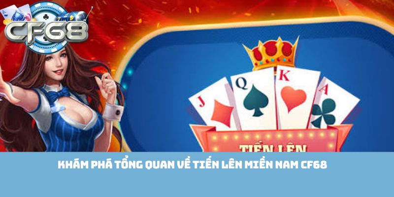 Khám phá tổng quan về Tiến Lên Miền Nam Cf68