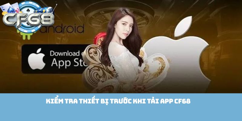 Kiểm tra thiết bị trước khi tải app Cf68