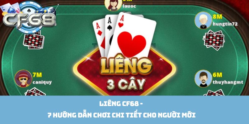 Liêng Cf68 - 7 Hướng Dẫn Chơi Chi Tiết Cho Người Mới