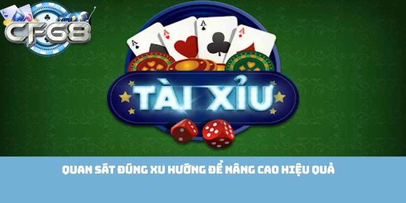 Quan sát đúng xu hướng để nâng cao hiệu quả