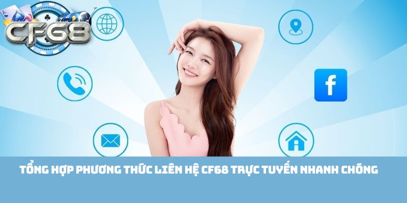 Tổng hợp phương thức liên hệ Cf68 trực tuyến nhanh chóng